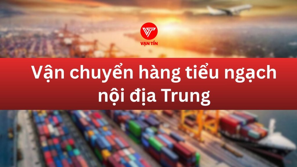 vận chuyển tiểu ngạch nội địa trung